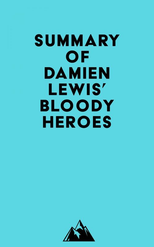 ebook cover of Summary of Damien Lewis' Bloody Heroes, by Everest Media