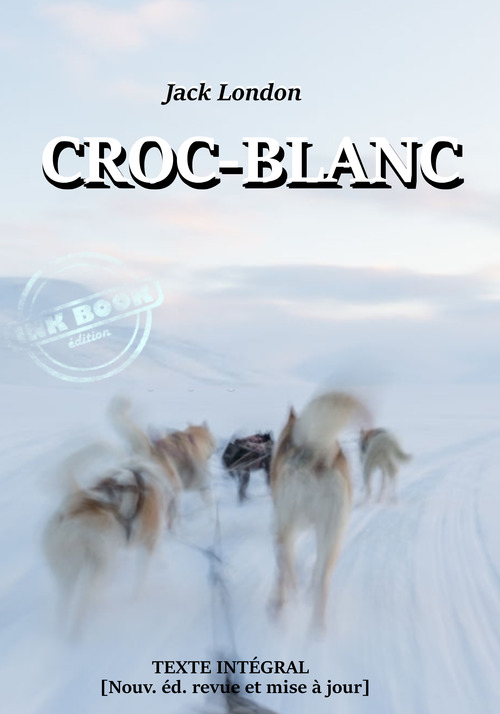 Couverture ebook de Croc-Blanc - Texte complet et annoté [Nouv. éd. entièrement revue et corrigée]., de Jack London