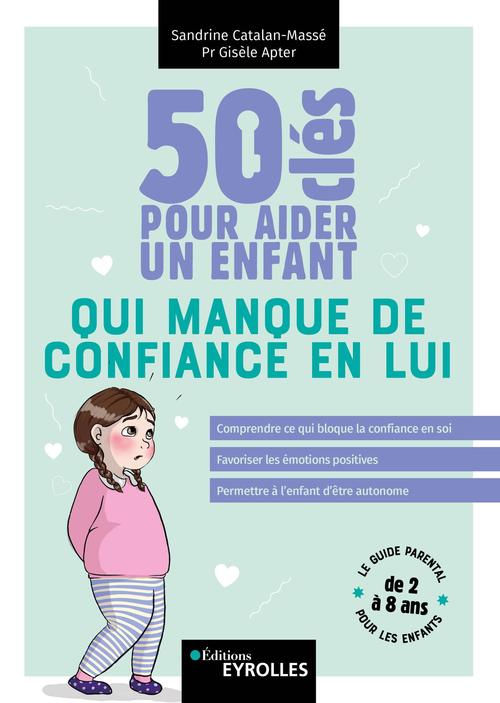 Couverture ebook de 50 clés pour aider un enfant qui manque de confiance en lui, de Gisèle Apter, Sandrine Catalan-Massé