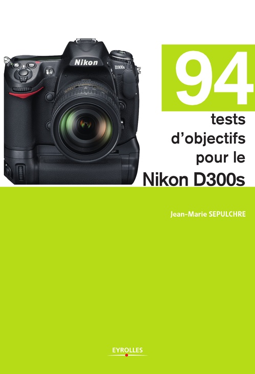 ebook cover of 94 tests d'objectifs pour le Nikon D300s, by Jean-marie Sepulchre