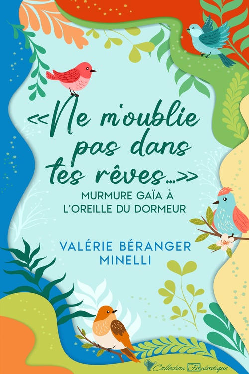 Couverture ebook de « Ne m´oublie pas dans tes rêves... » murmure Gaïa à l´oreille du dormeur, de Valérie Béranger Minelli