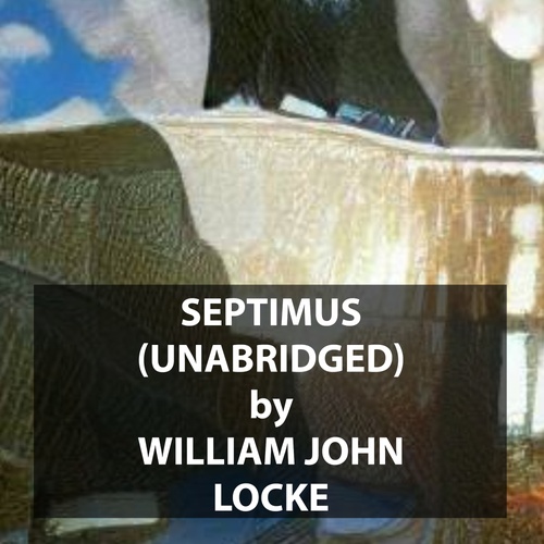 Couverture audiobook de Septimus (UNABRIDGED), de William John Locke