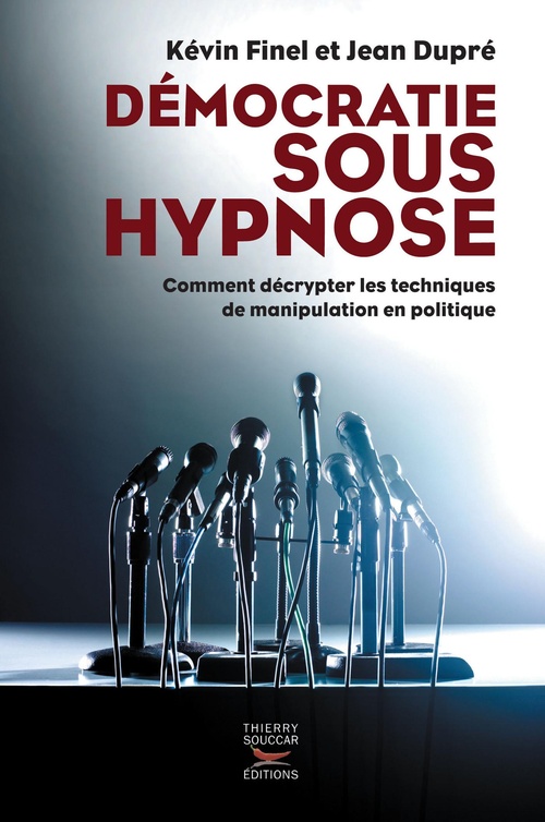 Couverture ebook de Démocratie sous hypnose - Comment décrypter les techniques de manipulation en politique, de Jean Dupré, Kévin Finel