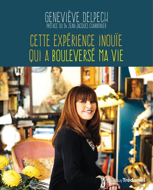 Couverture ebook de Cette expérience inouïe qui a bouleversé ma vie, de Geneviève Delpech