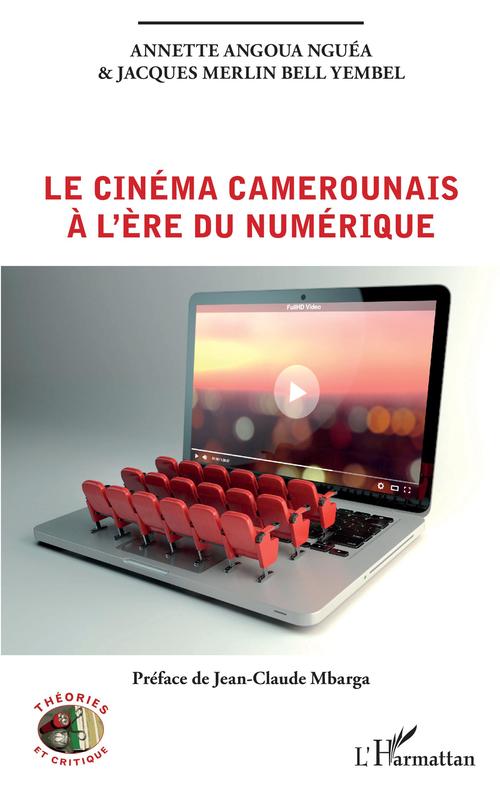 Couverture ebook de Le cinéma camerounais à l'ère du numérique, de Annette Angoua nguéa, Jacques Merlin Bell Yembel