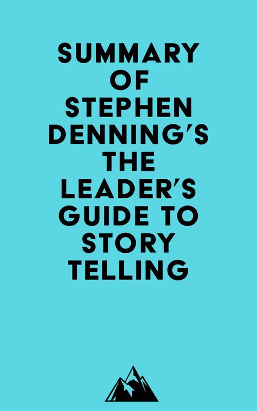 Couverture ebook de Summary of Stephen Denning's The Leader's Guide to Storytelling, de Everest Media