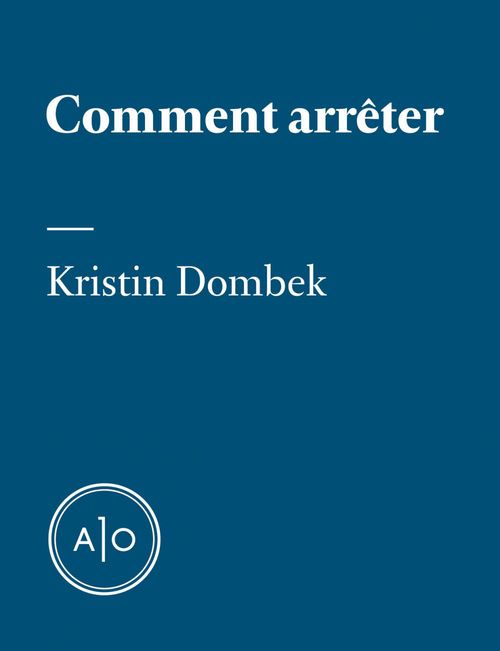 Couverture ebook de Comment arrêter, de Kristin Dombek