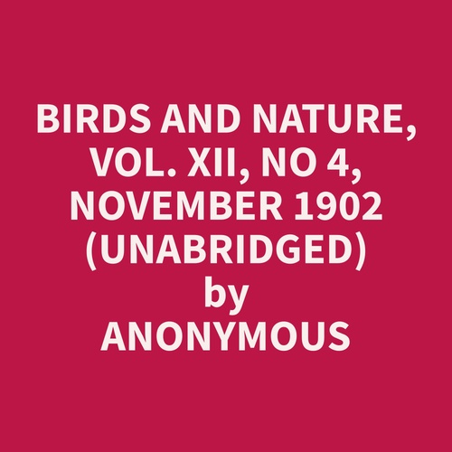 Couverture audiobook de Birds and Nature, Vol. XII, No 4, November 1902 (Unabridged), de Anonymous  Anonymous