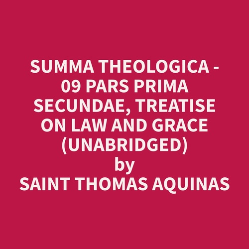 audiobook cover of Summa Theologica - 09 Pars Prima Secundae, Treatise on Law and Grace (Unabridged), by Thomas  Aquinas
