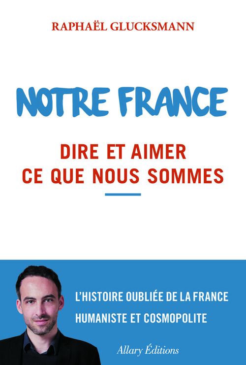 Couverture ebook de Notre France. Dire et aimer ce que nous sommes, de Raphaël Glucksmann