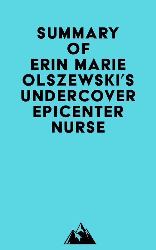 Couverture ebook de Summary of Erin Marie Olszewski's Undercover Epicenter Nurse, de Everest Media