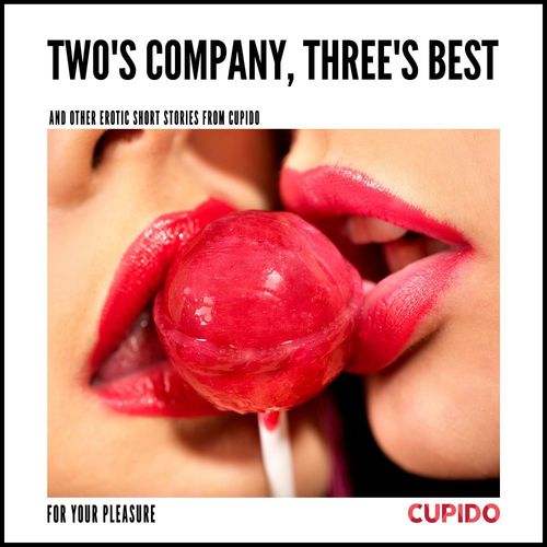 audiobook cover of Two's Company, Three's Best - and other erotic short stories from Cupido, by Cupido
