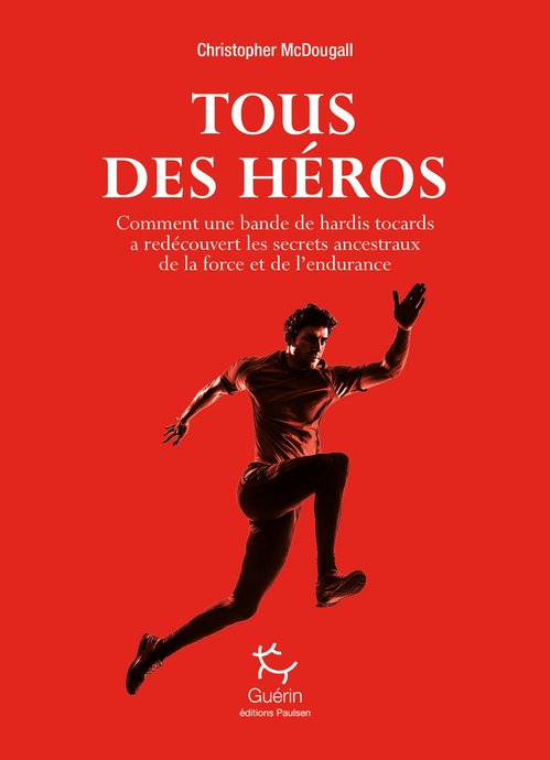 Couverture ebook de Tous des héros - Comment une bande de hardis tocards a redécouvert les secrets ancestraux de la forc, de Christopher McDougall
