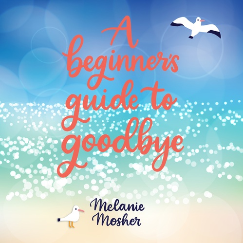 audiobook cover of A Beginner's Guide to Goodbye, by Melanie Mosher