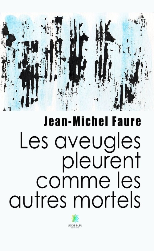Couverture ebook de Les aveugles pleurent comme les autres mortels, de Jean-Michel Faure