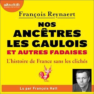 Couverture audiobook de Nos ancêtres les Gaulois et autres fadaises, de François Reynaert