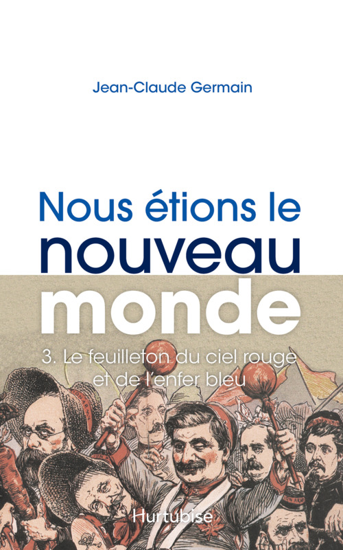 Couverture ebook de Nous étions le Nouveau Monde T3 - Le feuilleton du ciel rouge et de l'enfer bleu, de Germain Jean-Claude