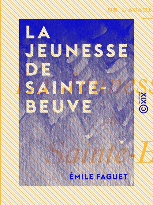 Couverture ebook de La Jeunesse de Sainte-Beuve, de Emile Faguet