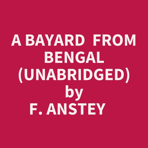audiobook cover of A Bayard  From Bengal (Unabridged), by F. Anstey