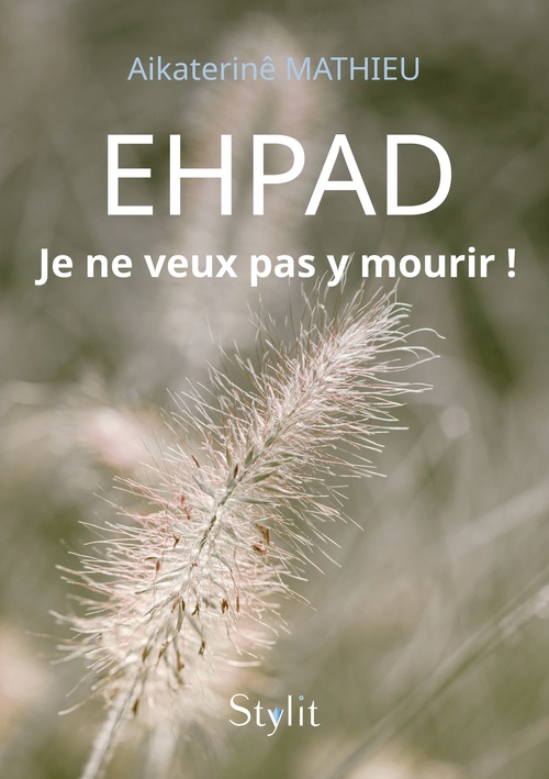 Couverture ebook de EHPAD : Je ne veux pas y mourir !, de Aikaterinê MATHIEU