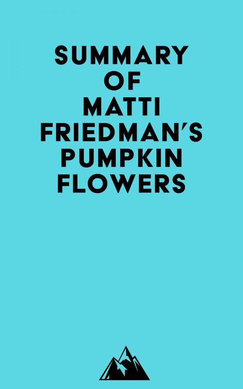 Couverture ebook de Summary of Matti Friedman's Pumpkinflowers, de Everest Media