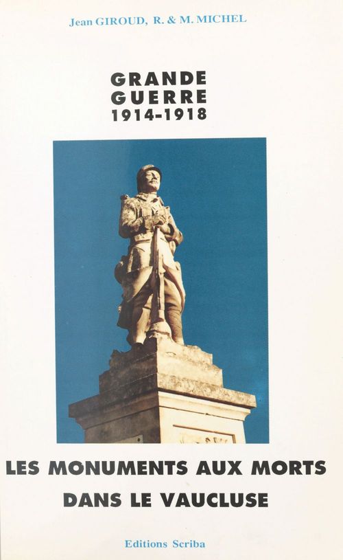 Couverture ebook de Les monuments aux morts de la guerre 1914-1918 dans le Vaucluse, de Jean Giroud, Maryse Michel, Raymond Michel