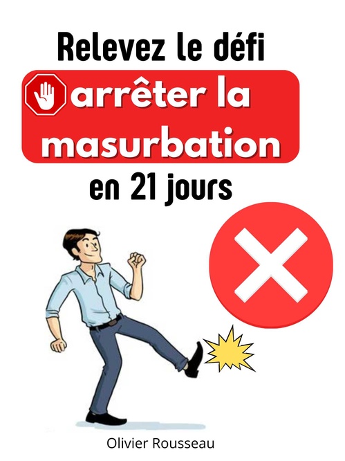 ebook cover of Relevez le défi : arrêter la masturbation en 21 jours, by Olivier Rousseau