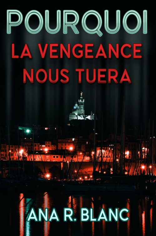 ebook cover of Pourquoi la vengeance nous tuera, by Ana R. Blanc