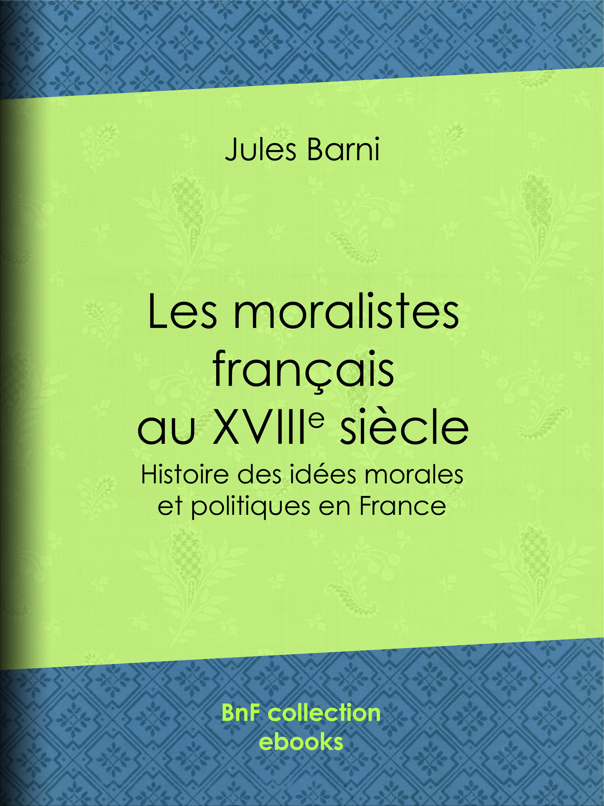Couverture ebook de Les moralistes français au dix-huitième siècle, de Jules Barni