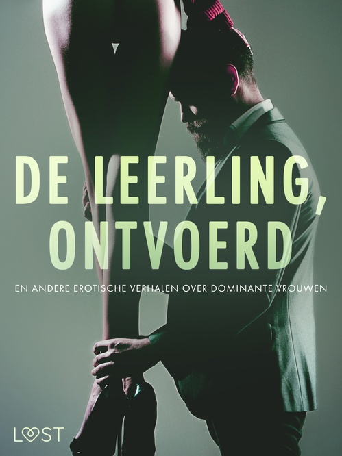 ebook cover of De leerling, Ontvoerd en andere erotische verhalen over dominante vrouwen, by Alexandra Sodergran, Anita Bang, B. J. Hermansson, Camille Bech, Elena Lund, Lea Lind, Reiner Larsen Wiese