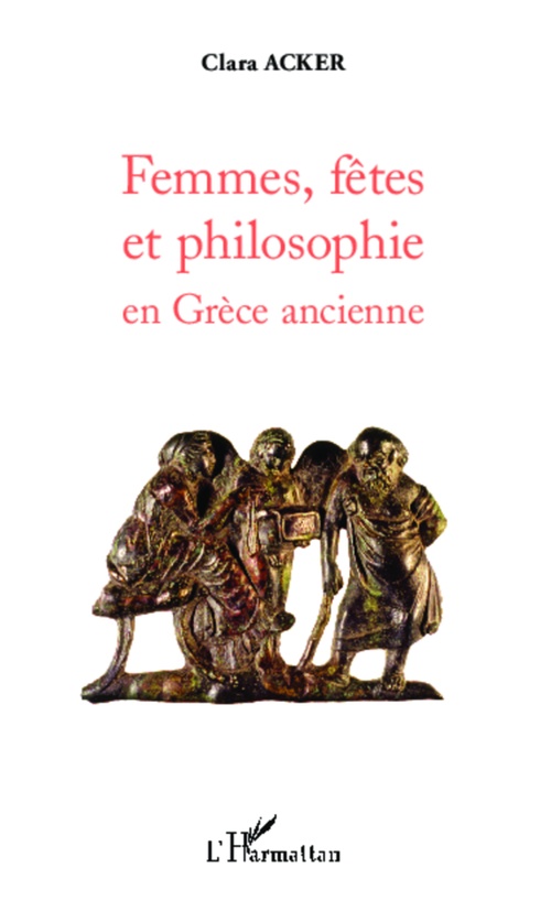 Couverture ebook de Femmes, fêtes et philosophie en Grèce ancienne, de Clara Acker