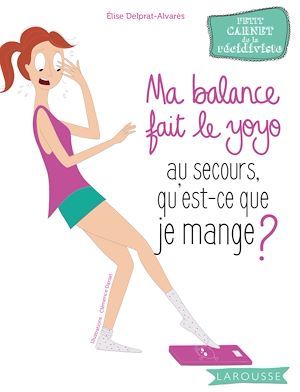 Couverture ebook de Ma balance fait le yoyo, au secours qu'est-ce que je mange ?, de Elise Delprat-alvarès