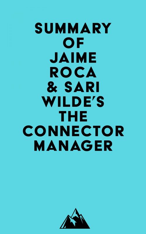 Couverture ebook de Summary of Jaime Roca & Sari Wilde's The Connector Manager, de Everest Media