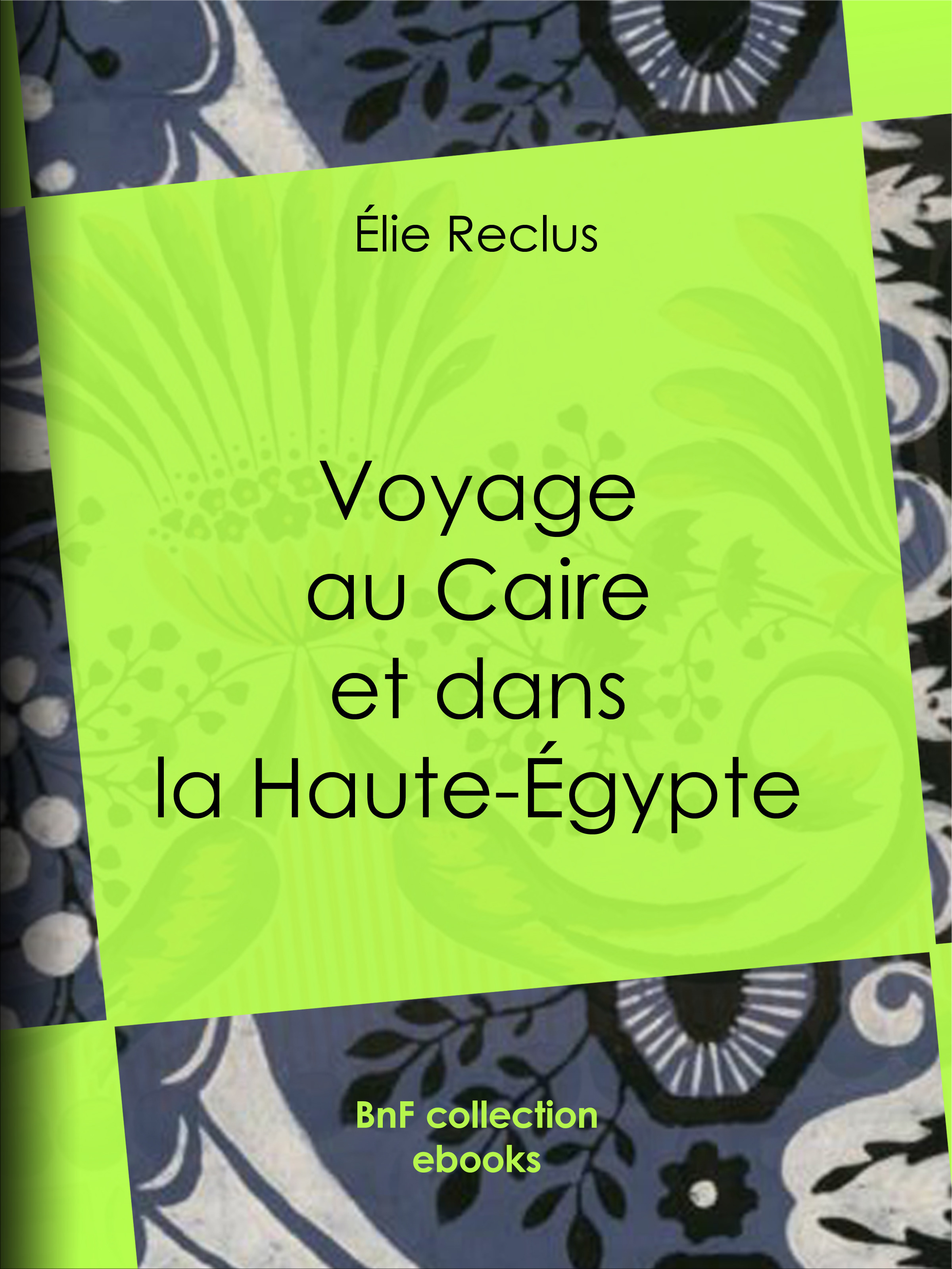 Couverture ebook de Voyage au Caire et dans la Haute-Égypte, de Elie Reclus