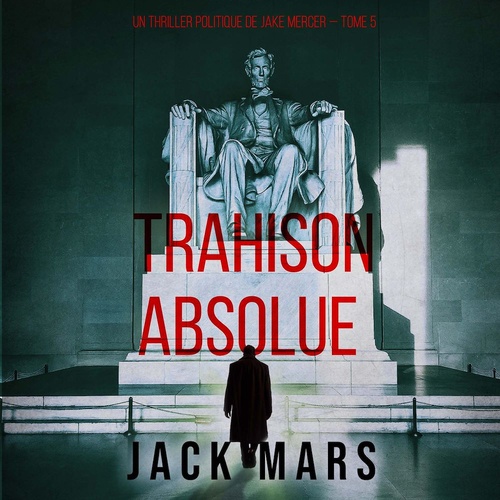 audiobook cover of Trahison Absolue (Un thriller politique de Jake Mercer - Tome 5), by Jack Mars