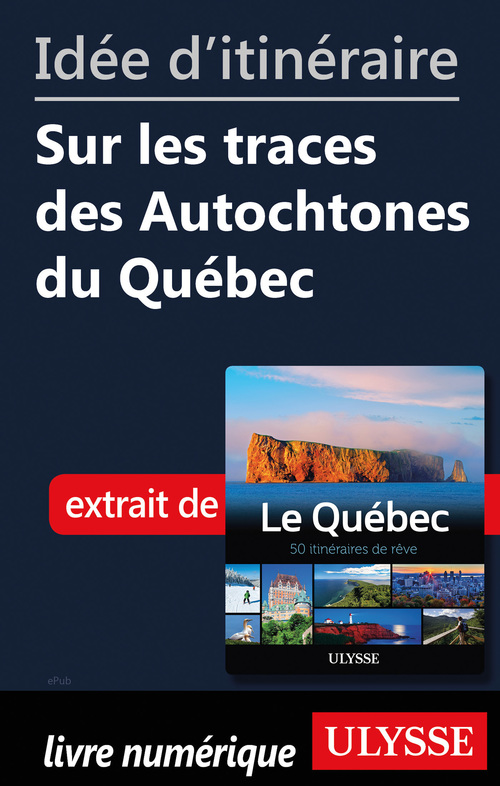 Couverture ebook de Idée d'itinéraire - Sur les traces des Autochtones du Québec, de Collectif