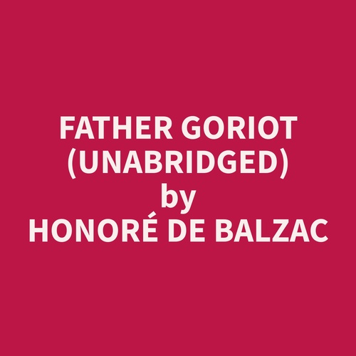 audiobook cover of Father Goriot (Unabridged), by Honoré  de Balzac