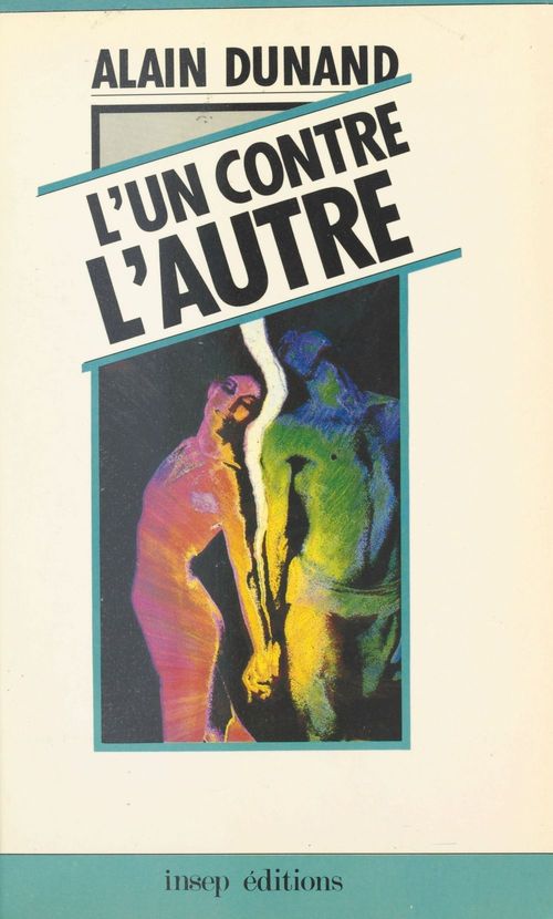ebook cover of L'Un contre l'autre : un essai sur la complémentarité des contraires, by Alain Dunand