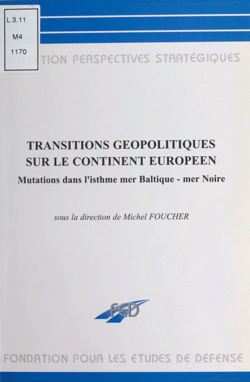 ebook cover of Transitions géopolitiques sur le continent européen : mutations dans l'isthme mer Baltique-mer Noire, by Michel Foucher