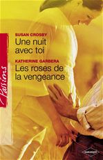 Couverture ebook de Une nuit avec toi - Les roses de la vengeance (Harlequin Passions), de Susan Crosby, Katherine Garbera