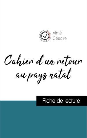 Couverture ebook de Analyse de l'oeuvre : Cahier d'un retour au pays natal (résumé et fiche de lecture plébiscités par les enseignants sur fichedelecture.fr), de Aimé Césaire