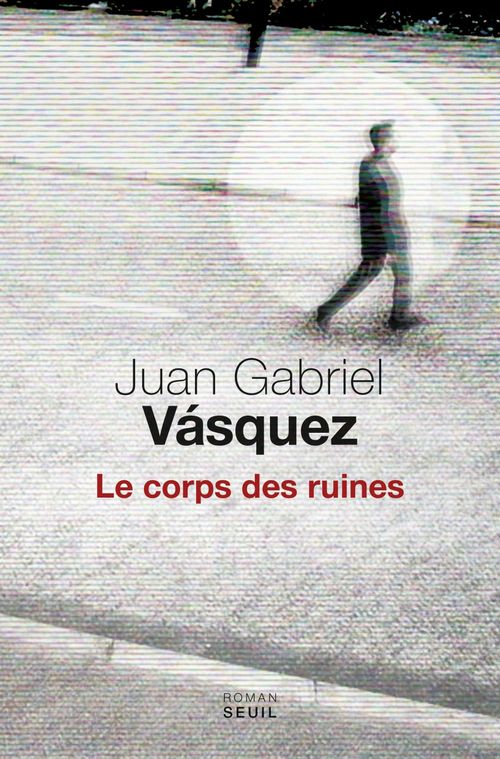 ebook cover of Le corps des ruines, by Juan Gabriel Vasquez