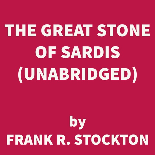 Couverture audiobook de The Great Stone of Sardis (UNABRIDGED), de Frank R. Stockton