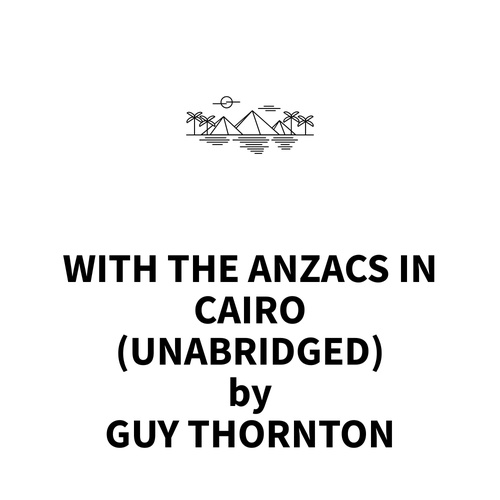 Couverture audiobook de With the Anzacs in Cairo (UNABRIDGED), de Guy Thornton