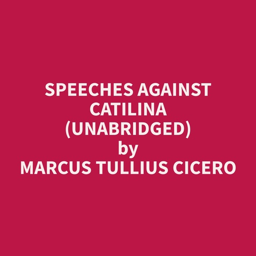 Couverture audiobook de Speeches Against Catilina (Unabridged), de Marcus Tullius Cicero