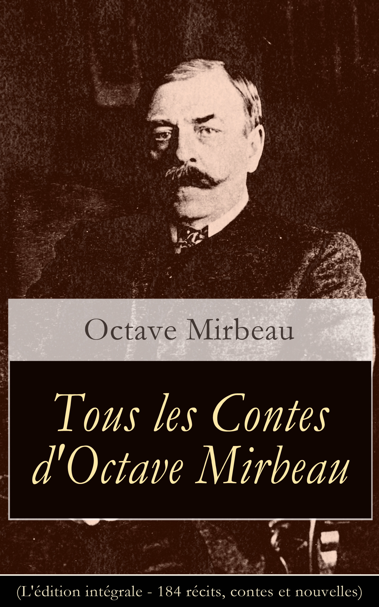 Couverture ebook de Tous les Contes d'Octave Mirbeau (L'édition intégrale - 184 récits, contes et nouvelles), de Octave Mirbeau