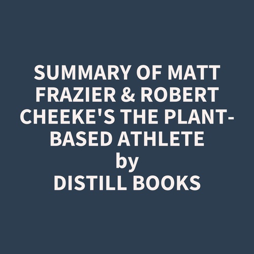 audiobook cover of Summary of Matt Frazier & Robert Cheeke's The Plant-Based Athlete, by Distill Books