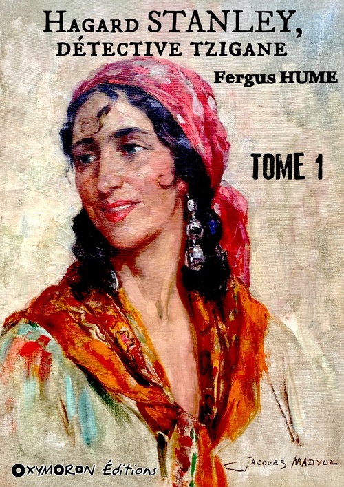 Couverture ebook de Hagar Stanley, détective Tzigane - Tome 1, de Fergus Hume