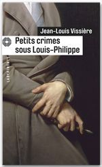 Couverture ebook de Petits crimes sous Louis-Philippe, de Jean-Louis Vissière