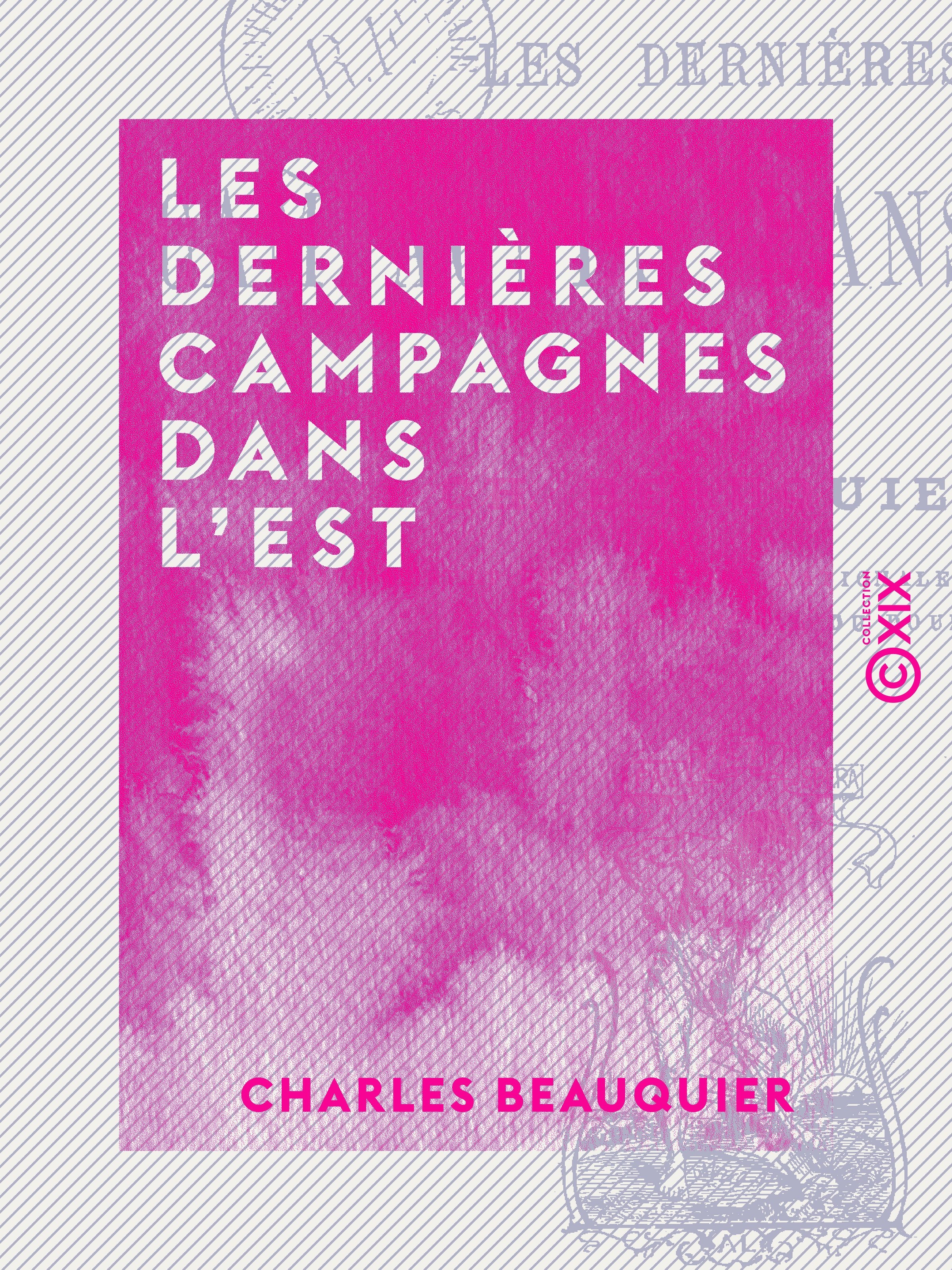 Couverture ebook de Les Dernières Campagnes dans l'Est - Guerre de 1870-71, de Charles Beauquier